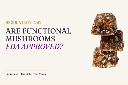 Sporeticus blog hero: REGULATION 101. Are functional mushrooms FDA approved? With a stack of Sporeticus Energy Bites.