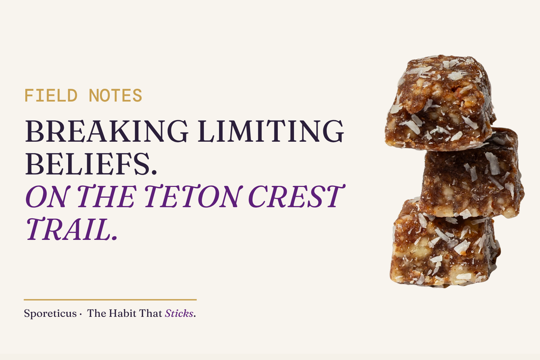 Sporeticus blog hero: FIELD NOTES. Breaking limiting beliefs. On the Teton Crest Trail. With a stack of Sporeticus Energy Bites.